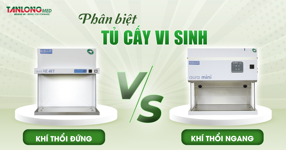 TANLONGMED phân biệt tủ cấy vi sinh dòng khí thổi đứng và khí thối ngang