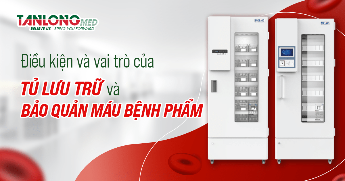 Điều kiện và vai trò của tủ lưu trữ và bảo quản máu bệnh phẩm