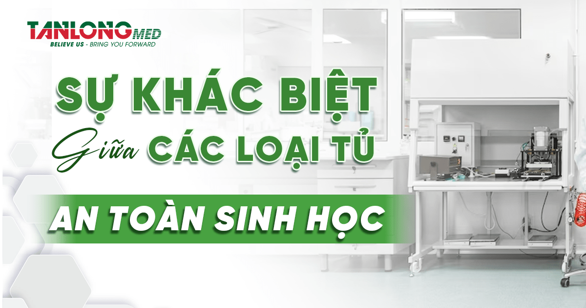 Sự khác biệt giữa các loại tủ an toàn sinh học tanlongmed